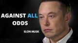 AGAINST ALL ODDS – Elon Musk (Motivational Video)