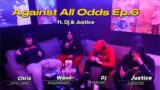 Against All Odds Podcast: Episode 6 ft. Justice & Dj