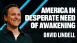 America in Desperate Need of Awakening | X2 – Week #11 | David Lindell