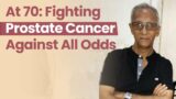 At 70: Fighting Prostate Cancer Against All Odds