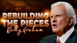 Billy Graham Sermon | Rebuilding the Pieces: Finding Hope for Broken Things