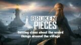 Broken Pieces Part 2: Getting clues about the weird things around the village