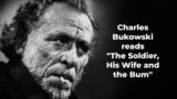 CHARLES BUKOWSKI reads "The Soldier, His Wife and the Bum"