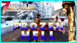 Conquering the Frozen Hell with Fire & Blood | 7 Days to Die Alpha 21