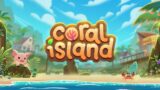 Coral Island! Summer Year 2 Incoming!