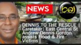 DENNIS TO THE RESCUE | Caretaker| East Central St Andrew Dennis Gordon assists Flood & Fire Victims