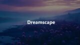 Dreamscape | Dark electronic ambient music playlist