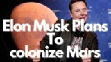 Elon Musk's Grand Plan: Colonizing Mars for the Future of Humanity