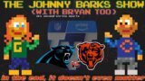 Even Bears Fans Don't Care About This Game (Johnny Barks Show & Bryan Too)