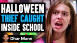 HALLOWEEN THIEF Caught Inside SCHOOL, What Happens Next Will Shock You | Dhar Mann Studios