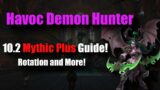 Havoc Demon Hunter 10.2 Mythic Plus Guide! Be The Meta!!
