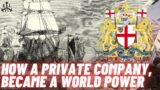 How a Private Company, Became a World Power – The British East India Company