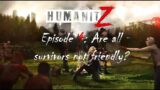 Humanitz Episode 4 Are all survivors not friendly