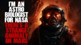 I'm an astrobiologist for NASA, there’s an anomaly on Mars… Space Horror Stories Creepypasta