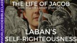 Laban's Self-Righteousness (Martin Luther on Genesis 31:26-30)