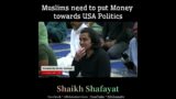 MUSLIMS NEED TO PUT MONEY TOWARDS USA POLITICS -SHAIKH SHAFAYAT