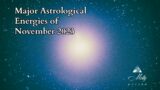Major Astrological Energies of November 2023 ~ Saturn Direct, Strong Scorpio and Sagittarius
