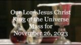Mass for November 26, 2023 Solemnity of Jesus Christ, King of the Universe