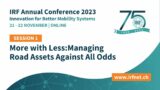 More with Less: Managing Road Assests Against All Odds – IRF Annual Conference 2023