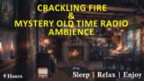 Mystery Old Radio & Crackling Fireplace Ambience | Sleep – Relax – Enjoy | 9 Hours! | Sleep Ambience