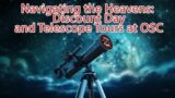 Navigating the Heavens: Discount Day and Telescope Tours at OSC