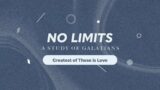 No Limits: A Study of Galatians | Greatest of These is Love
