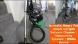 Numatic Henry Pet, Shark Upright Vacuum Cleaner: Vacuuming Episode | White Sound
