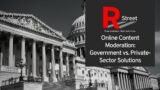 Online Content Moderation: Government vs. Private-Sector Solutions