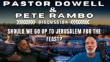 Pastor Dowell & Pete Rambo Discussion: Should we go up to Jerusalem for the feast?