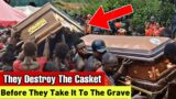 REST IN PIECES – A Broken Casket Funeral; Where The Dead Is Not Allowed To Rest In Peace