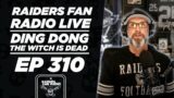 Raiders Fan Radio LIVE! Ep. 310 Ding Dong, The Witch is Dead