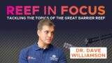 Reef in Focus | Ep. 2 | Catching a coral predator ft. Dr David Williamson