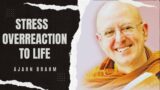 Stress – Overreaction to Life | Ajahn Brahm