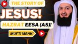 THE STORYOF JESUS, HAZRAT Eesa (AS) BY MUFTI MENK.