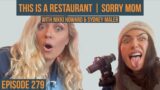 THIS IS A RESTAURANT | Sorry Mom with Nikki Howard and Sydney Maler / Ep. #279