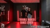 TROUBLEMAKER – ‘Trouble Maker' Dance Cover | Kirin Arts Center