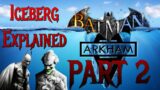 The Batman: Arkham Iceberg Explained – PART 2