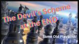 The DEVIL'S SCHEME at the END …  The Same Old Playbook