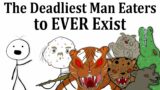 The Deadliest Man Eaters to Ever Exist