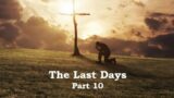 The Last Days – Part 10