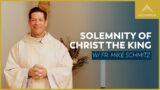 The Solemnity of Our Lord Jesus Christ, King of the Universe – Mass with Fr. Mike Schmitz