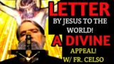 The Three Appeals! Part 1:  A Letter By The Lord Jesus to the World! The Divine Appeal! W/ Fr Celso!