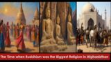 The Time when Buddhism was the Biggest Religion in Afghanisthan