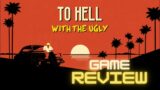 To Hell with the Ugly – Game Review