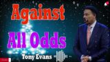 Tony Evans Messages  –  Against All Odds