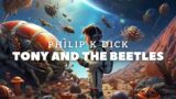 Tony and the Beetles, by Philip K Dick
