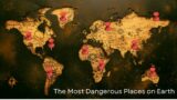 Top 10 Deathtraps: The Most Dangerous Places on Earth