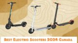 Top 5 Best Electric Scooters 2024 In Canada