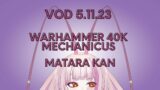 WARHAMMER MECHANICUS 40K  – MATARA KAN | VSHOJO [VOD 5.11.23]