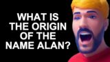 WHAT IS THE ORIGIN OF THE NAME ALAN?